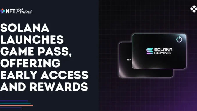 Solana Launches Game Pass, Offering Early Access and Rewards