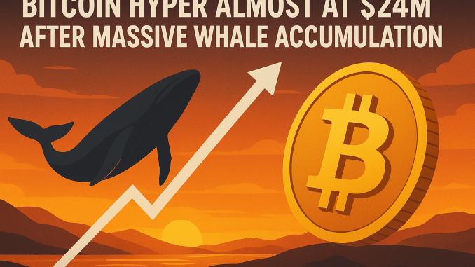 Bitcoin Hyper Almost at $24M After Massive Whale Accumulation