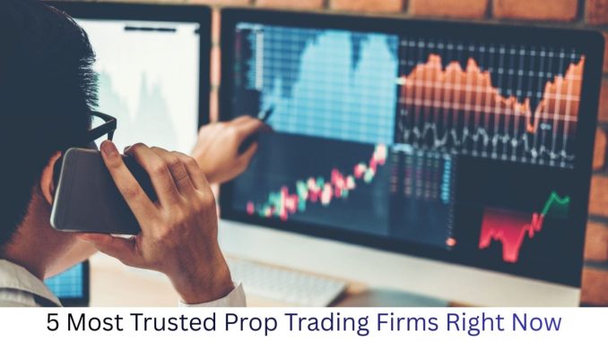 5 Most Trusted Prop Trading Firms Right Now