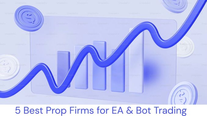 5 Best Prop Firms for EA & Bot Trading