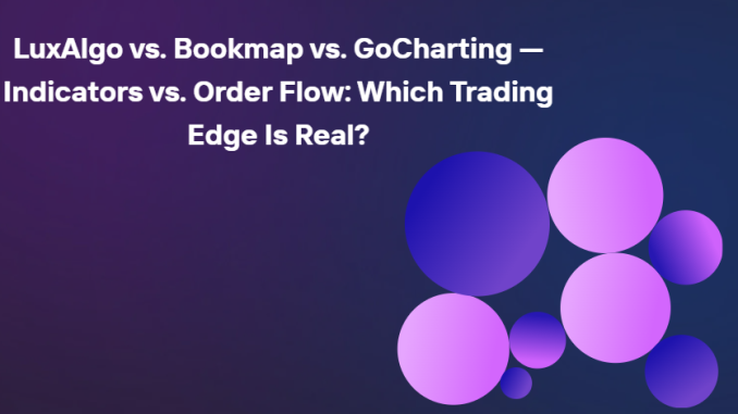 LuxAlgo vs. Bookmap vs. GoCharting — Indicators vs. Order Flow: Which Trading Edge Is Real? (April 2026)