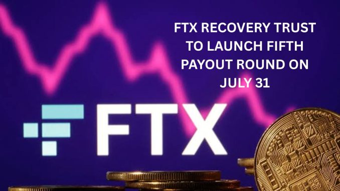 FTX recovery trust to launch fifth payout round amounting to $900 Million on July 31