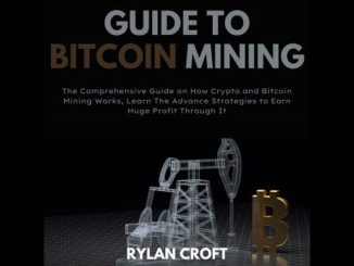 Guide to Bitcoin Mining: The Comprehensive Guide on How Crypto and Bitcoin Mining Works, Learn The