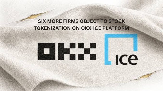 Six more firms object to stock tokenization on new OKX-ICE platform